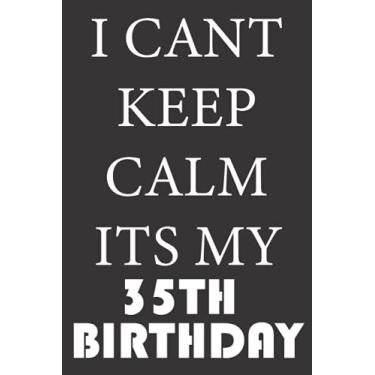 Imagem de I CANT KEEP CALM ITS MY 35TH BIRTHDAY: 1986 Gifts for Husband from wife, unique anniversary for member family, perfect for any occasion lik birthday, ... Funny Notebook, Journals (Notebook a5 Lined)