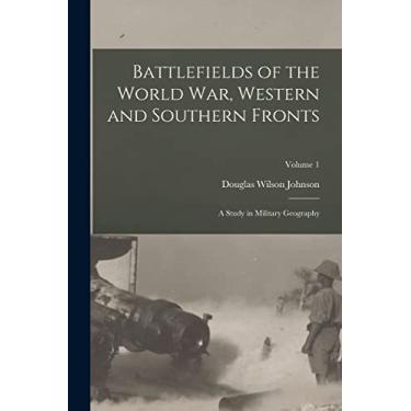 Imagem de Battlefields of the World War, Western and Southern Fronts: A Study in Military Geography; Volume 1