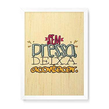 Imagem de Arte Maníacos Quadro Decorativo em Madeira Sem Pressa Deixa Acontecer - 23x16,25cm (Moldura caixa em laca branca)