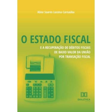 Imagem de O Estado Fiscal e a Recuperação de Débitos Fiscais de Baixo Valor da União por Transação Fiscal-Port