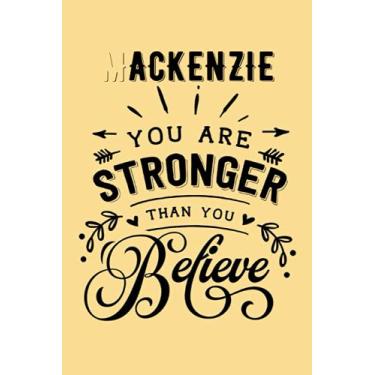 Imagem de You are Stronger than You Believe Mackenzie: Personalised Motivational Journal Notebook for Girls Named Mackenzie. (Custom Name Journal, Blank ... Pages - Inspirational Quote(Mackenzie Note
