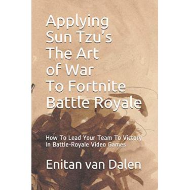 Imagem de Applying Sun Tzu's The Art of War To Fortnite Battle Royale: How To Lead Your Team To Victory In Battle-Royale Video Games
