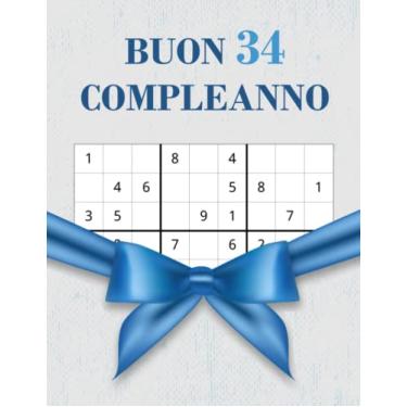 Imagem de Buon 34 Compleanno: Regalo di Compleanno per Donna e Uomo per 34 Anni, Un Regalo di Compleanno per Gli Appassionati di Rompicapi e Giochi di Logica, ... di Sudoku di Varie Difficoltà Con Soluzioni