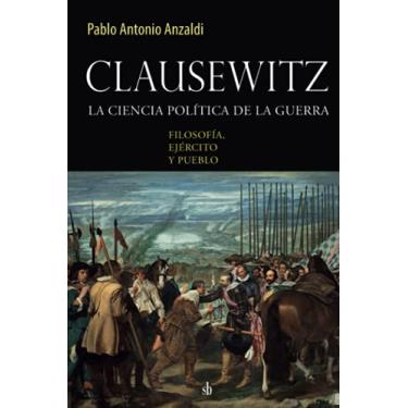 Imagem de Clausewitz: la ciencia política de la guerra: filosofía, ejército y pueblo