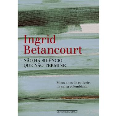 Imagem de Livro - Não Há Silêncio Que Não Termine: Meus Anos de Cativeiro na Selva Colombiana
