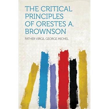 Imagem de The Critical Principles of Orestes A. Brownson (English Edition)