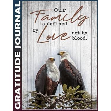 Imagem de Gratitude Journal: eagle - our family is defined by love Invest 5 minutes daily to develop mindfulness, thankfulness and positivity, Inspire a Happier, Healthier & More Grateful Mindset 110 Pages