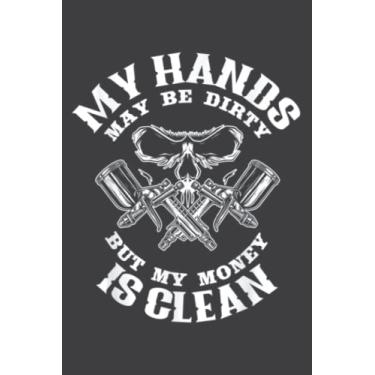 Imagem de My Hands May Dirty but My Money Is Clean Auto Body Painter: Notebook Journal with 6" x 9", 120 Pages For Lady, Girls And Women. Perfect Possum Blank Lined Notebook Journal Gift Ideas.