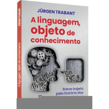 Imagem de Linguagem, Objeto Do Conhecimento (A). Breve Trajeto Pela História Das Ideias Linguísticas