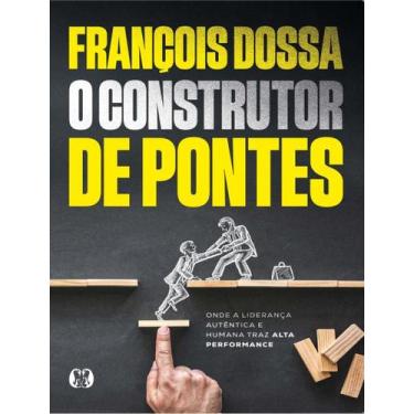 Imagem de Livro - Construtor De Pontes - Onde A Lideranca Autentica E Humana Tra