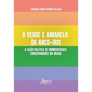 Imagem de O Verde E Amarelo Do Arco-Íris - A Ação Política De Homossexuais Conservadores No Brasil