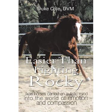 Imagem de Easier Than Fighting Rocky: How Horses Carried an Autistic Mind into the World of Emotion and Compassion