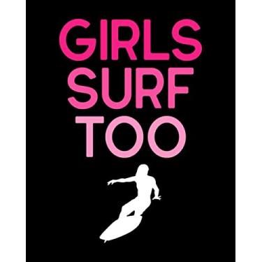 Imagem de Girls Surf Too: Surfing Gift for People Who Love to Surf - Nice Saying Cover Design for Girl Surfers - Blank Lined Journal or Notebook