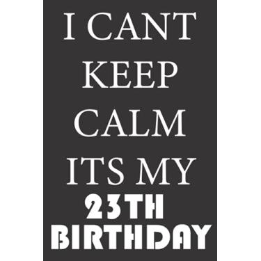 Imagem de I CANT KEEP CALM ITS MY 23TH BIRTHDAY: 1998 Gifts for Husband from wife, unique anniversary for member family, perfect for any occasion lik birthday, ... Funny Notebook, Journals (Notebook a5 Lined)