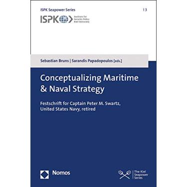 Imagem de Conceptualizing Maritime & Naval Strategy: Festschrift for Captain Peter M. Swartz, United States Navy (Ret.): 3