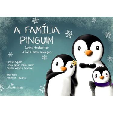 Imagem de Livro - A Família Pinguim: Como Trabalhar O Luto Com Crianças