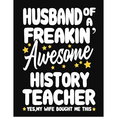 Imagem de Husband of a Freakin' Awesome history Teacher yes,my Wife bought me this: Teacher notebook journal funny history Teacher gift for Him,Gift for Husband Valentine or any occasion