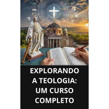 Imagem de Livro Explorando a Teologia Um Curso Completo