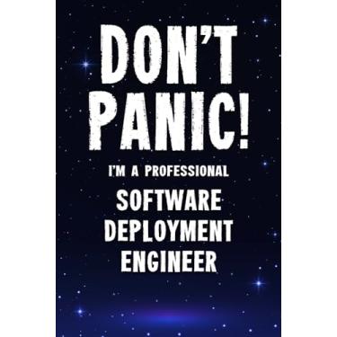 Imagem de Don't Panic! I'm A Professional Software Deployment Engineer: Customized 100 Page Lined Notebook Journal Gift For A Busy Software Deployment Engineer: Far Better Than A Throw Away Greeting Card.