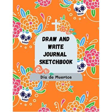 Imagem de Día de Muertos Draw and Write Journal Sketchbook: Halloween Composition notebook Handwriting practice paper Story journal for kids.
