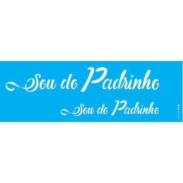 Imagem de Estencil 10x30 frase sou do padrinho opa2992 - OPA Criando Arte