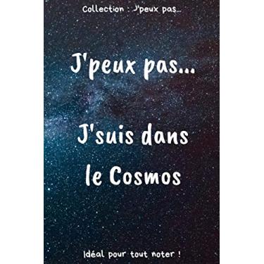 Imagem de J’peux pas… J'suis dans le Cosmos: Carnet de notes pour écrire vos pensées, vos idées… | 120 pages lignées - Format 15,24 x 22,86 cm | Cadeau drôle à offrir pour toutes occasions