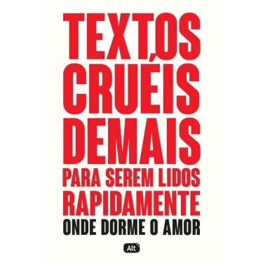 Imagem de Textos cruéis demais para serem lidos rapidamente ? Onde dorme o amor