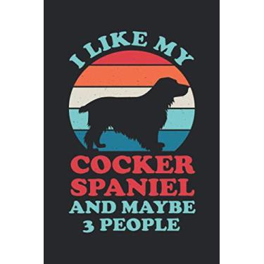 Imagem de I Like My Cocker Spaniel And Maybe 3 People: Funny Blank Lined Notebook Journal Gag Gift For Dog Animal Lovers And Owners