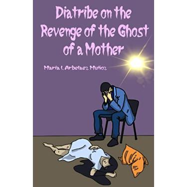 Imagem de Diatribe on the Revenge of the Ghost of a Mother