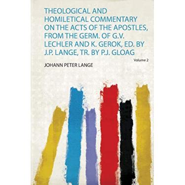 Imagem de Theological and Homiletical Commentary on the Acts of the Apostles, from the Germ. of G.V. Lechler and K. Gerok, Ed. by J.P. Lange, Tr. by P.J. Gloag