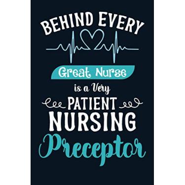 Imagem de Behind Every Great Nurse is a Very Patient Nursing Preceptor: Nurse Preceptor Gifts For Women, Nurse Appreciation Week Gifts for Her, 120 Pages Nurselife Notebook Line Journal