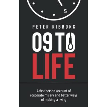 Imagem de Nine to life: A first person account of corporate misery and better ways of making a living