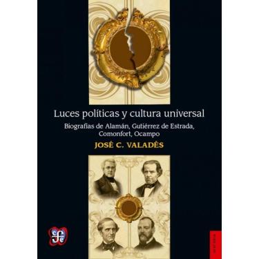 Imagem de Luces Políticas Y Cultura Universal Biografías De Alamán, Gutiérrez De Estrada, Comonfort, Ocampo