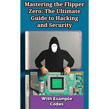 Imagem de Mastering Hacking and Security with Flipper Zero: A Comprehensive Guide for Ethical Hackers and Cybersecurity Enthusiasts (English Edition)