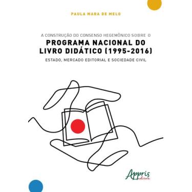 Imagem de Livro - A construção do consenso hegemônico sobre o Programa Nacional 