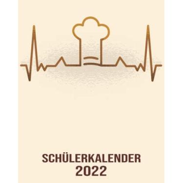 Imagem de Schülerkalender 2022: 8x10 Kalender von 01/2022 - 12/2022 1 Tag = 1 Seite mit großem Tageskalender und großartiger Übersicht. Monatsübersicht, ... in diesem Kalenderbuch / Herzschlag Chefkoch