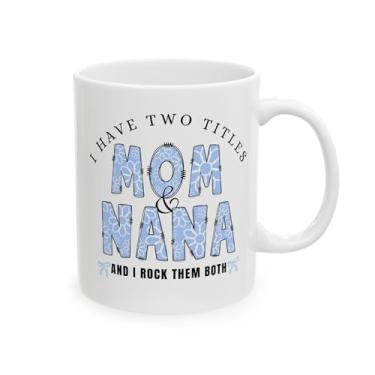 Imagem de IUPTOWN CHIC Caneca de café I Have Two Titles Mom and NaNa, presentes para mãe, irmã, tia, avó, namorada, enfermeira, colega de trabalho, professora - perfeita para o dia das mães, aniversários, Natal