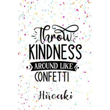 Imagem de Hiroaki Throw Kindness Around like Confetti: Personalised Motivational Journal Notebook for Girls Named Hiroaki (Custom Name Journal, Blank ... Pages Confetti themed Cover(Hiroaki Noteb