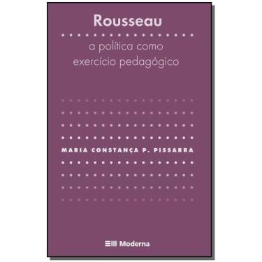 Imagem de Rousseau - a Politica Como Exercicio Pedagogico - Editora Moderna
