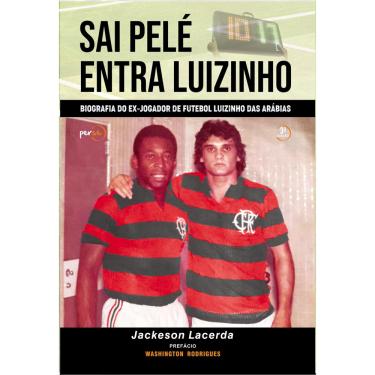 Imagem de Sai pelé entra luizinho - Biografia do ex-jogador de futebol Luizinho das Arábias (3ª edição)