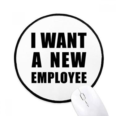 Imagem de DIYthinker I Want A New Employee Mouse Pad Desktop Office Tapete Redondo para Computador