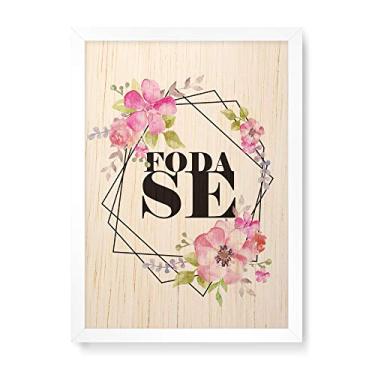 Imagem de Arte Maníacos Quadro Decorativo em Madeira Foda-se Floral - 23x16,25cm (Moldura caixa em laca branca)