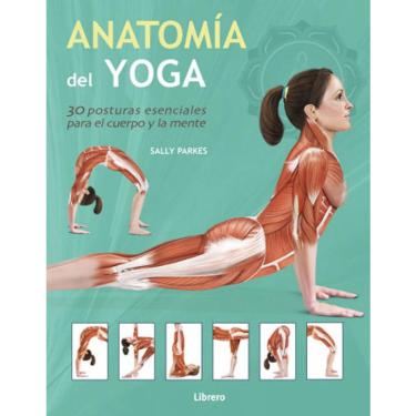 Imagem de Anatomía Del Yoga. 30 Posturas Esenciales Para El Cuerpo Y La Mente