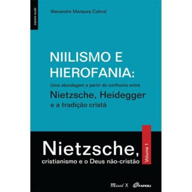 Imagem de Niilismo E Hierofania - Uma Abordagem A Partir Do Confronto Entre Nietzsche, Heidegger