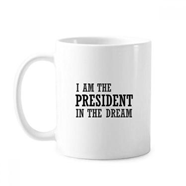 Imagem de Caneca I Am The Presidengt In The Dream cerâmica café porcelana xícara louça