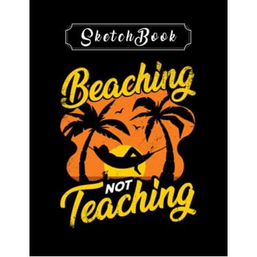 Imagem de Notebook: Funny Teacher Summer Vacation Sketchbook 8in x 11in Creative People And Students