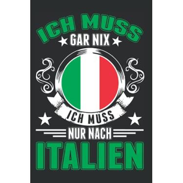 Imagem de Italien Notizbuch: Ich muss gar nix Ich muss nur nach Italien/Italien Urlaub Bibione Reise Lignano Geschenk / 6x9 Zoll / 120 karierte Seiten Seiten