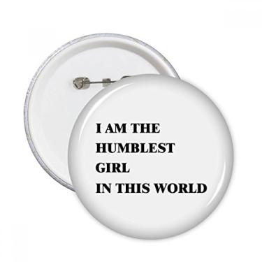 Imagem de I Am The Humblest Girl Broches Redondos Emblema Decoração de Roupas 5 peças Presente