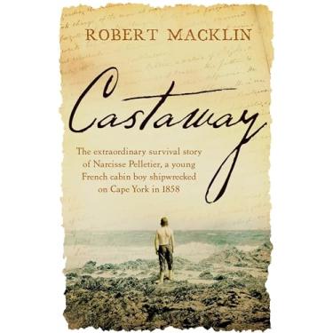 Imagem de Castaway: The Extraordinary Survival Story of Narcisse Pelletier, a Young French Cabin Boy Shipwrecked on Cape York in 1858