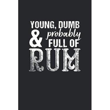 Imagem de Young, Dumb & Probably Full Of Rum: Blank Lined Notebook/Journal Gift 6x9 Inches (120 pages)